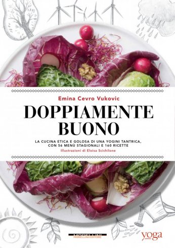 Doppiamente buono - La cucina etica e golosa di una yogini tantrica, con 56 menù stagionali e 160 ricette