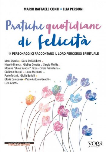 Pratiche quotidiane di felicità - 14 personaggi ci raccontano il loro percorso spirituale